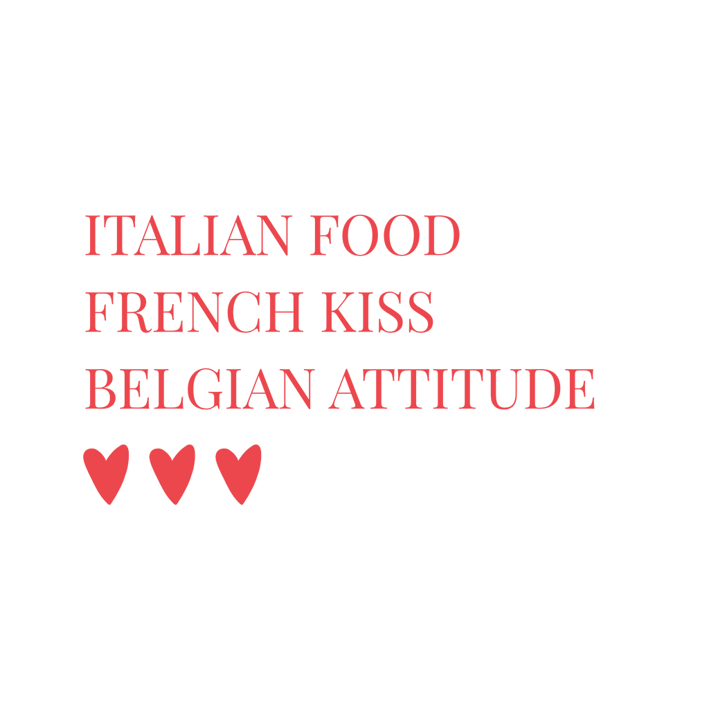 ITALIAN FOOD. FRENCH KISS. BELGIAN ATTITUDE. 🇮🇹💋🇧🇪