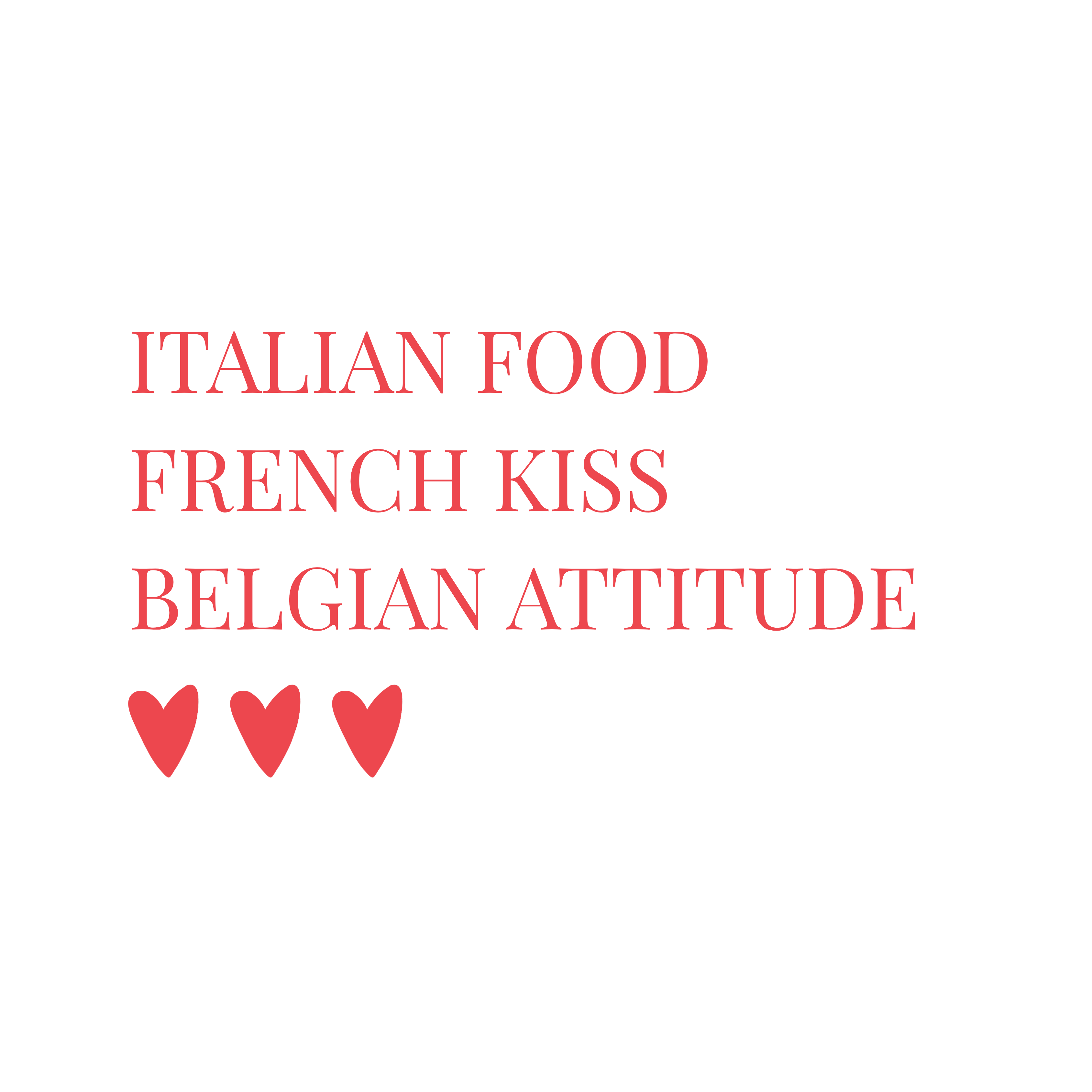 ITALIAN FOOD. FRENCH KISS. BELGIAN ATTITUDE. 🇮🇹💋🇧🇪
